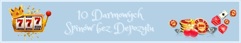 10 darmowych spinów za rejestrację bez depozytu 2021
