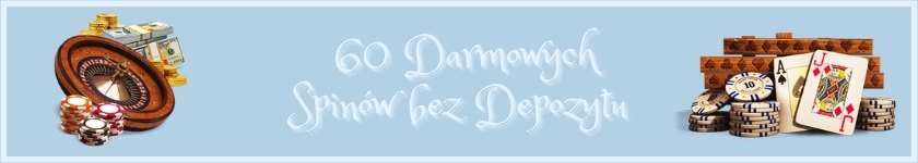 60 darmowych spinów za rejestrację bez depozytu 2021